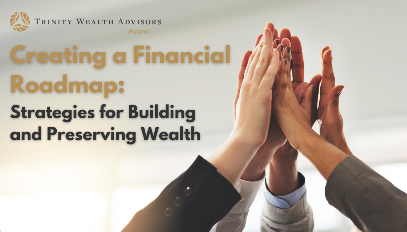Creating a Financial Roadmap: Strategies for Building and Preserving Wealth