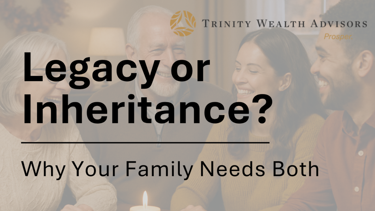 Legacy or Inheritance? Why Your Family Needs Both