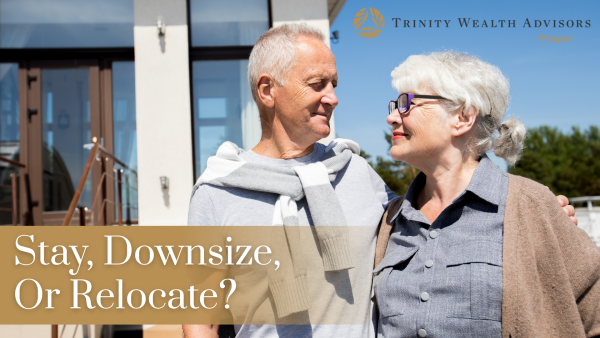 Should You Stay, Downsize, or Relocate? Making a Home Decision for the Next Season of Life